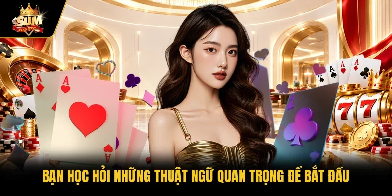 Bạn học hỏi những thuật ngữ quan trọng để bắt đầu