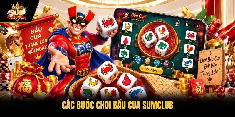 Các bước chơi bầu cua Sumclub