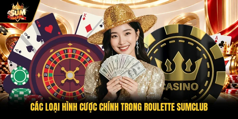 Các loại hình cược chính trong roulette Sumclub