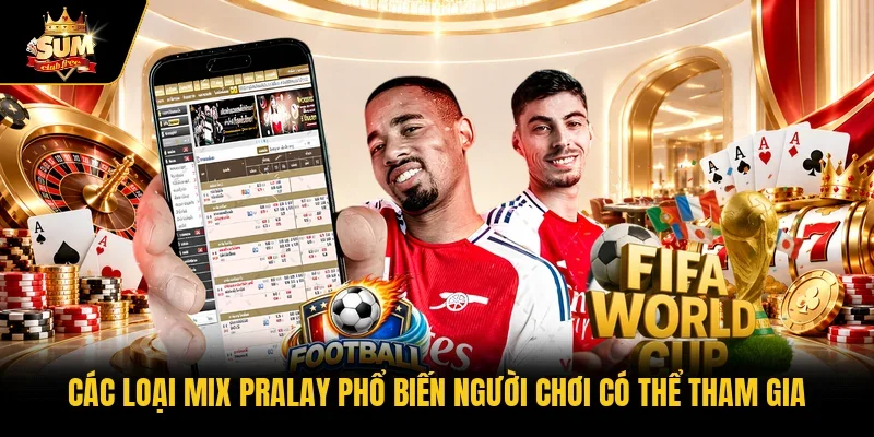 Các loại mix pralay phổ biến người chơi có thể tham gia