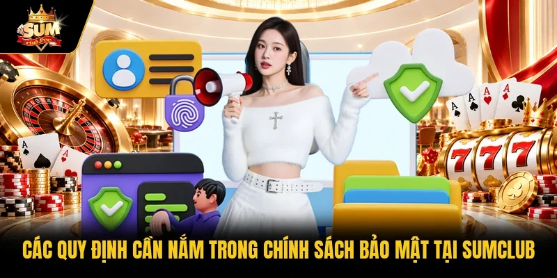 Các quy định cần nắm trong chính sách bảo mật tại Sumclub 