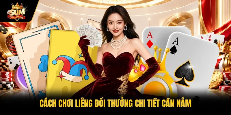 Cách chơi Liêng đổi thưởng chi tiết cần nắm  