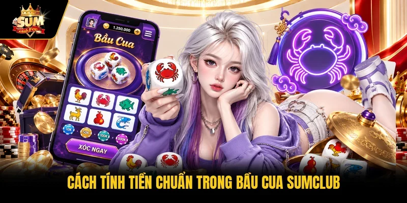 Cách tính tiền chuẩn trong bầu cua Sumclub