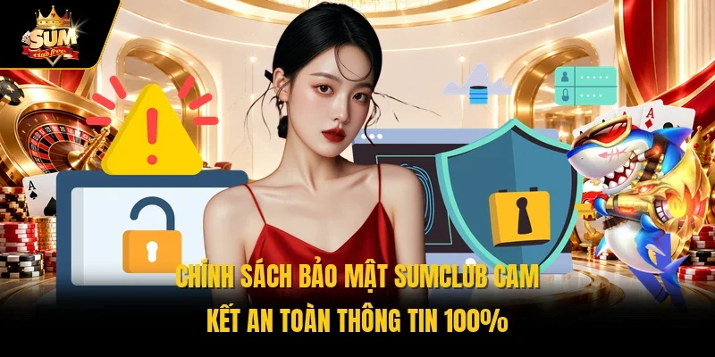 Chính sách bảo mật Sumclub cam kết an toàn thông tin 100% 