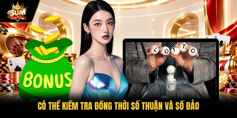 Có thể kiểm tra đồng thời số thuận và số đảo