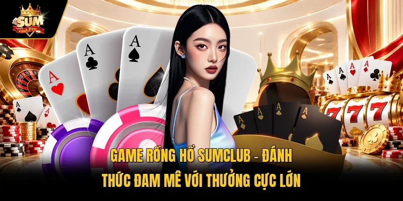 Game rồng hổ Sumclub