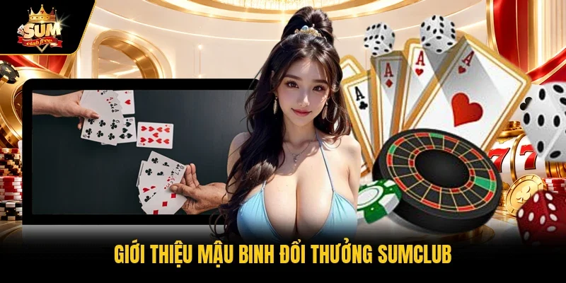 Giới thiệu Mậu binh đổi thưởng Sumclub