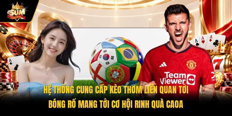 Hệ thống cung cấp kèo thơm liên quan tới bóng rổ mang tới cơ hội rinh quà cao