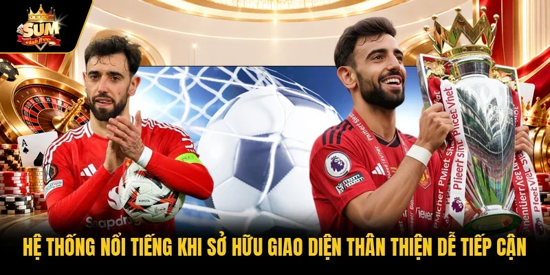Hệ thống nổi tiếng khi sở hữu giao diện thân thiện dễ tiếp cận