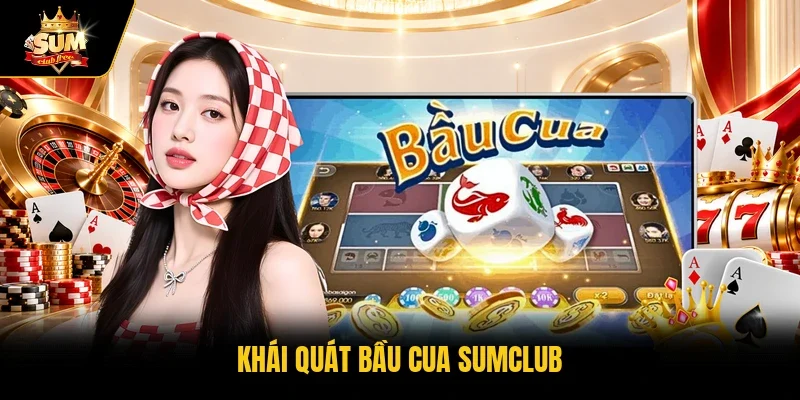 Khái quát bầu cua Sumclub