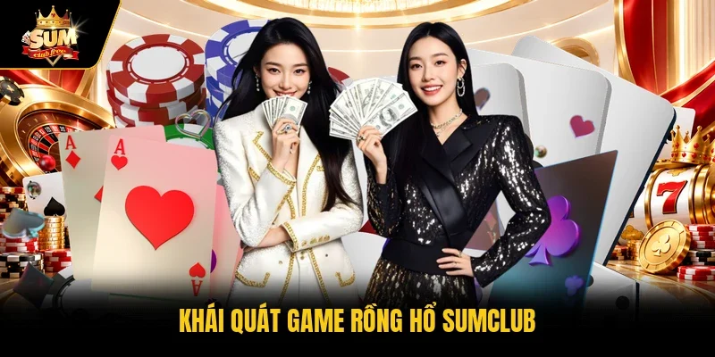 Khái quát game rồng hổ Sumclub