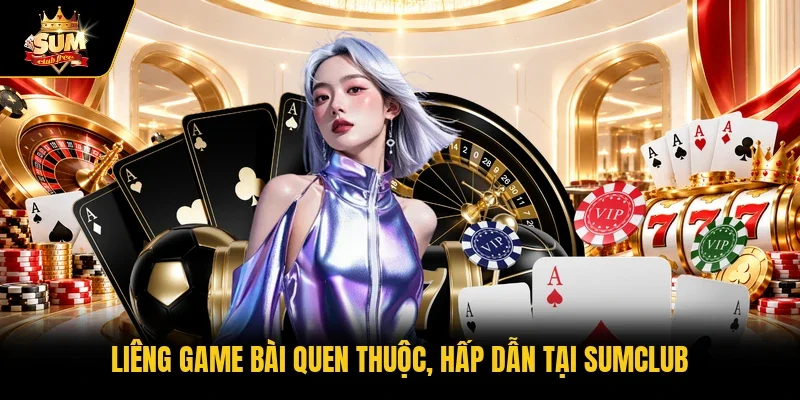 Liêng game bài quen thuộc, hấp dẫn tại Sumclub  