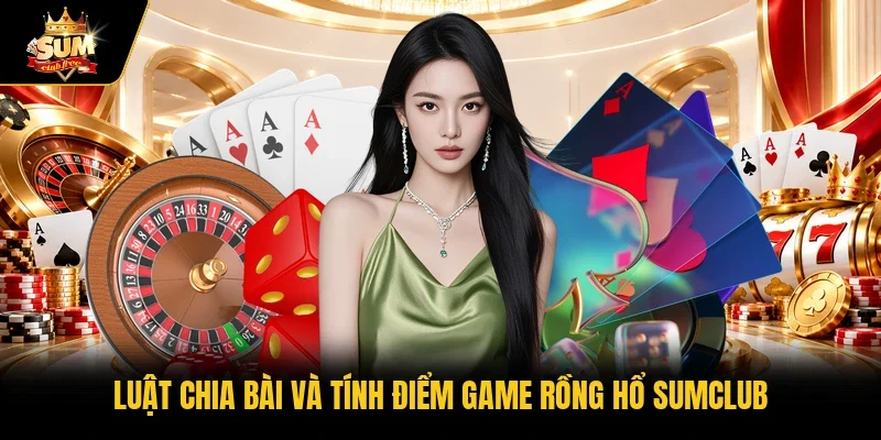 Luật chia bài và tính điểm game rồng hổ Sumclub