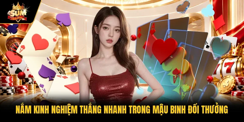 Nắm kinh nghiệm thắng nhanh trong Mậu binh đổi thưởng