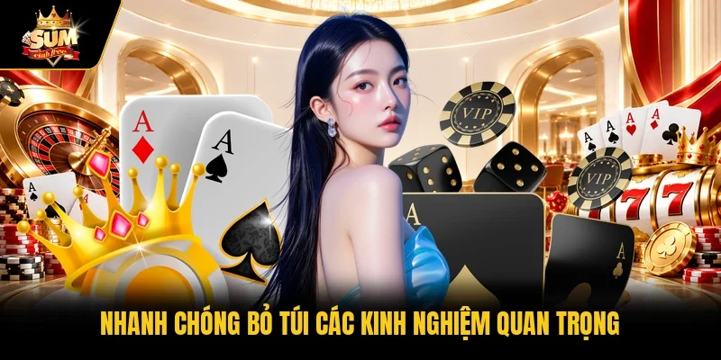 Nhanh chóng bỏ túi các kinh nghiệm quan trọng