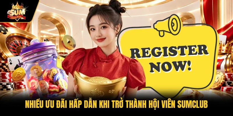 Nhiều ưu đãi hấp dẫn khi trở thành hội viên Sumclub 