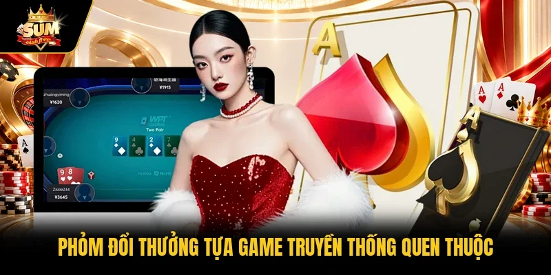 Phỏm đổi thưởng tựa game truyền thống quen thuộc 