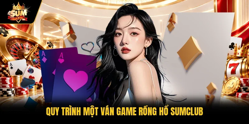 Quy trình một ván game rồng hổ Sumclub