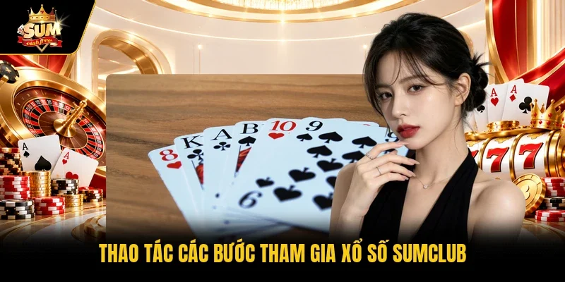 Thao tác các bước tham gia xổ số Sumclub