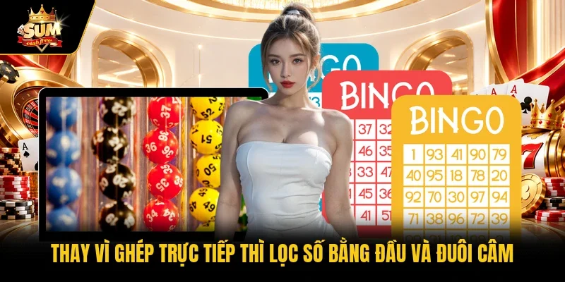 Thay vì ghép trực tiếp thì lọc số bằng đầu và đuôi câm