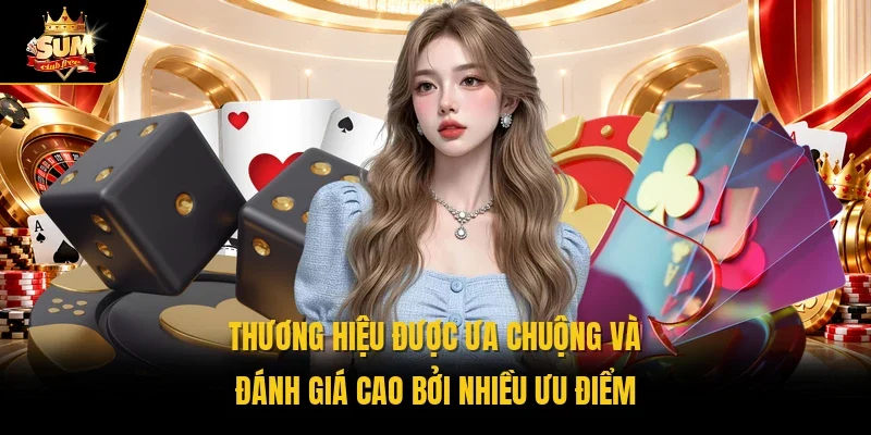 Thương hiệu được ưa chuộng và đánh giá cao bởi nhiều ưu điểm