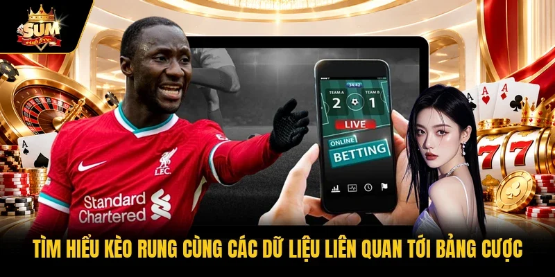Tìm hiểu kèo rung cùng các dữ liệu liên quan tới bảng cược