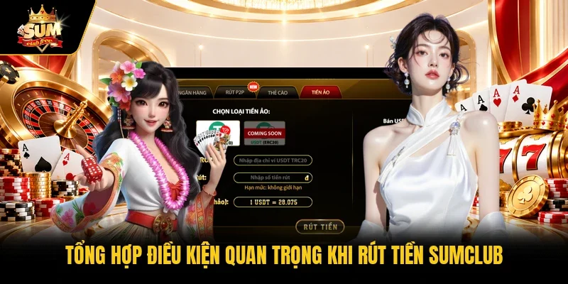 Tổng hợp điều kiện quan trọng khi rút tiền Sumclub