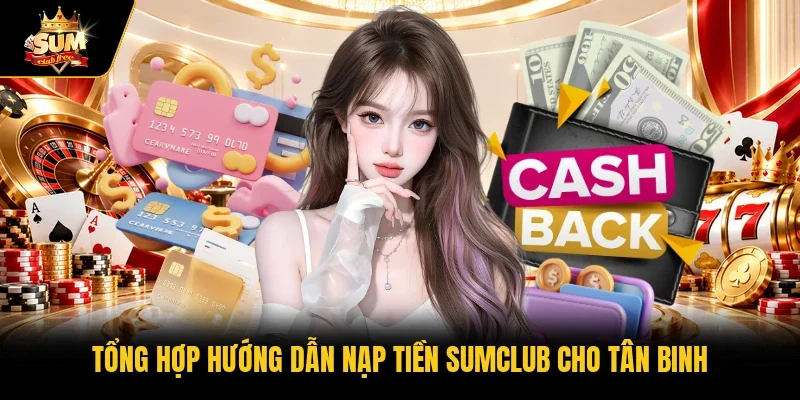 Tổng hợp hướng dẫn nạp tiền Sumclub cho tân binh