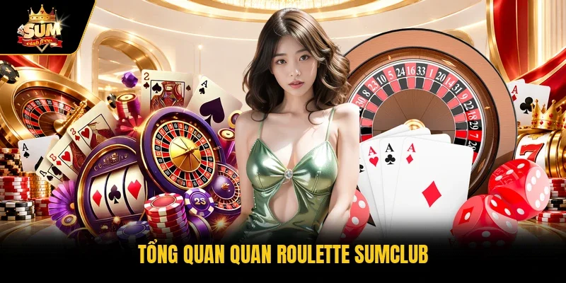 Tổng quan quan roulette Sumclub